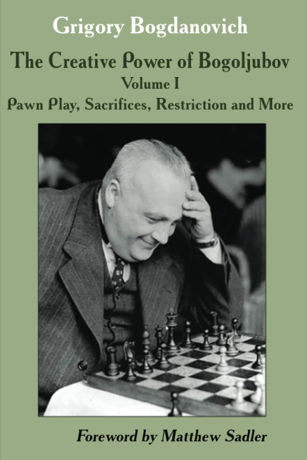 The Creative Power of Bogoljubov: Volume I: Pawn Play, Sacrifices, Restriction and More,Used
