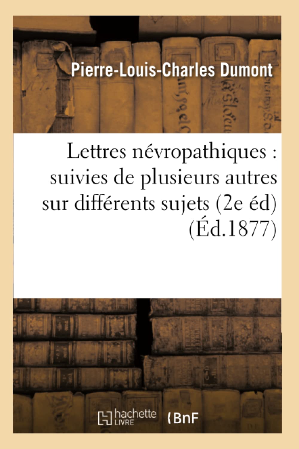 Lettres Nvropathiques: Suivies De Plusieurs Autres Sur Diffrents Sujets (2E D) (D.1877) (Sciences) (French Edition),New