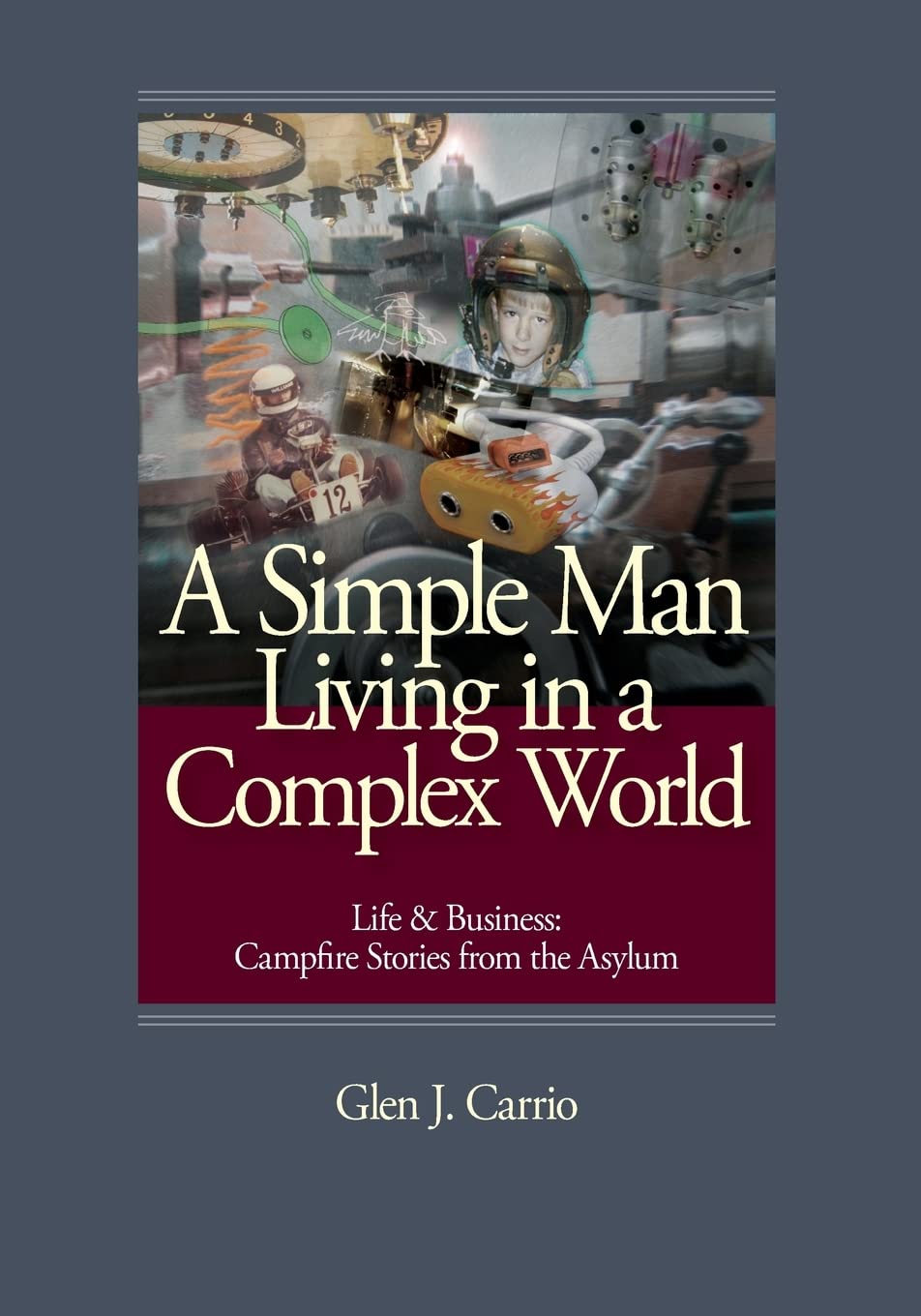 A Simple Man Living in a Complex World: Life and Business: Campfire Stories from the Asylum,Used