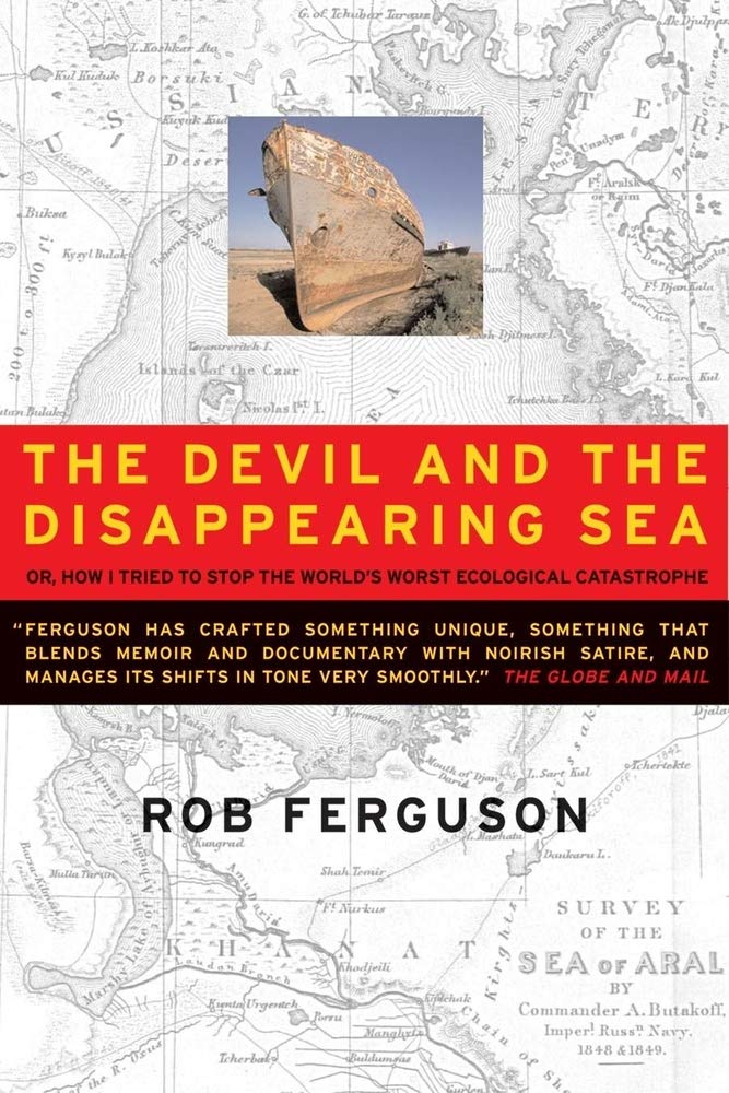 The Devil And The Disappearing Sea: Or, How I Tried To Stop The World'S Worst Ecological Catastrophe