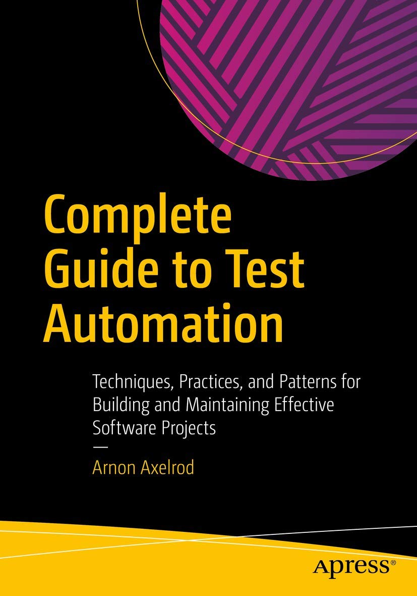 Complete Guide To Test Automation: Techniques, Practices, And Patterns For Building And Maintaining Effective Software Projects