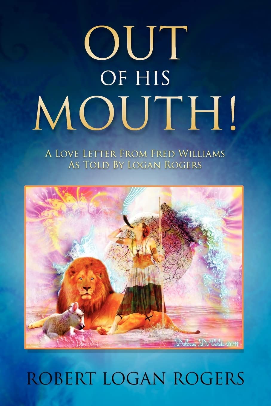 Out Of His Mouth!: A Love Letter From Fred Williams As Told By Logan Rogers,Used