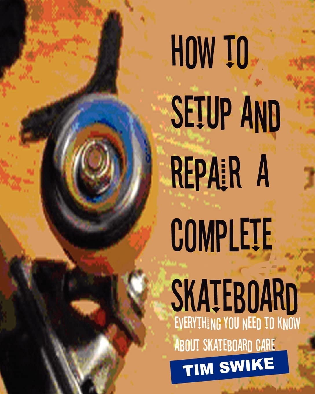 How To Setup And Repair A Complete Skateboard: Everything You Need To Know About Skateboard Care.,Used