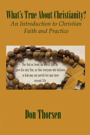 What'S True About Christianity?: An Introduction To Christian Faith And Practice