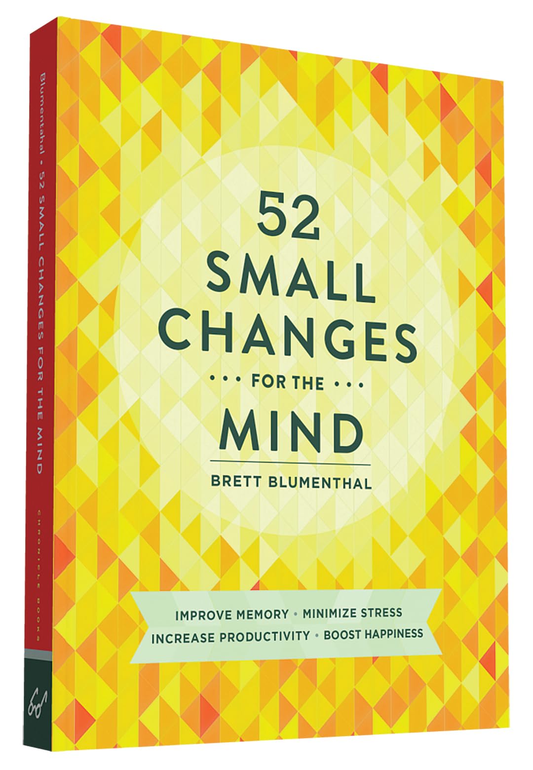 52 Small Changes for the Mind: Improve Memory * Minimize Stress * Increase Productivity * Boost Happiness,New