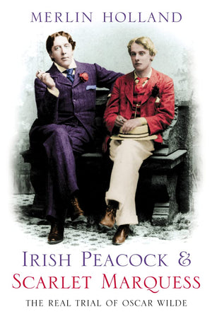 Irish Peacock and Scarlet Marquess: The Real Trial of Oscar Wilde,Used