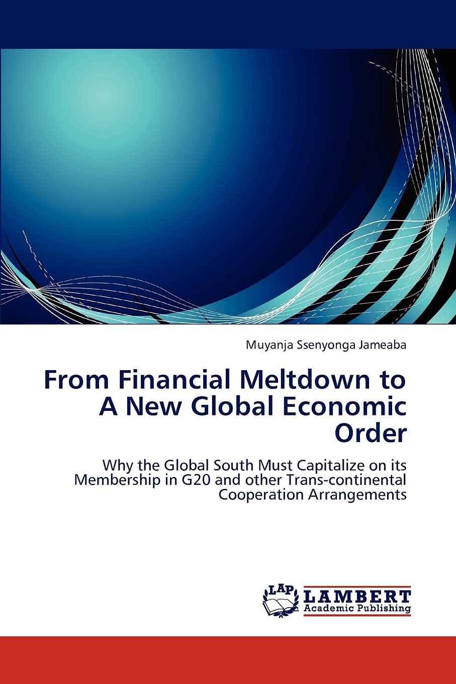 From Financial Meltdown to A New Global Economic Order: Why the Global South Must Capitalize on its Membership in G20 and other ,Used
