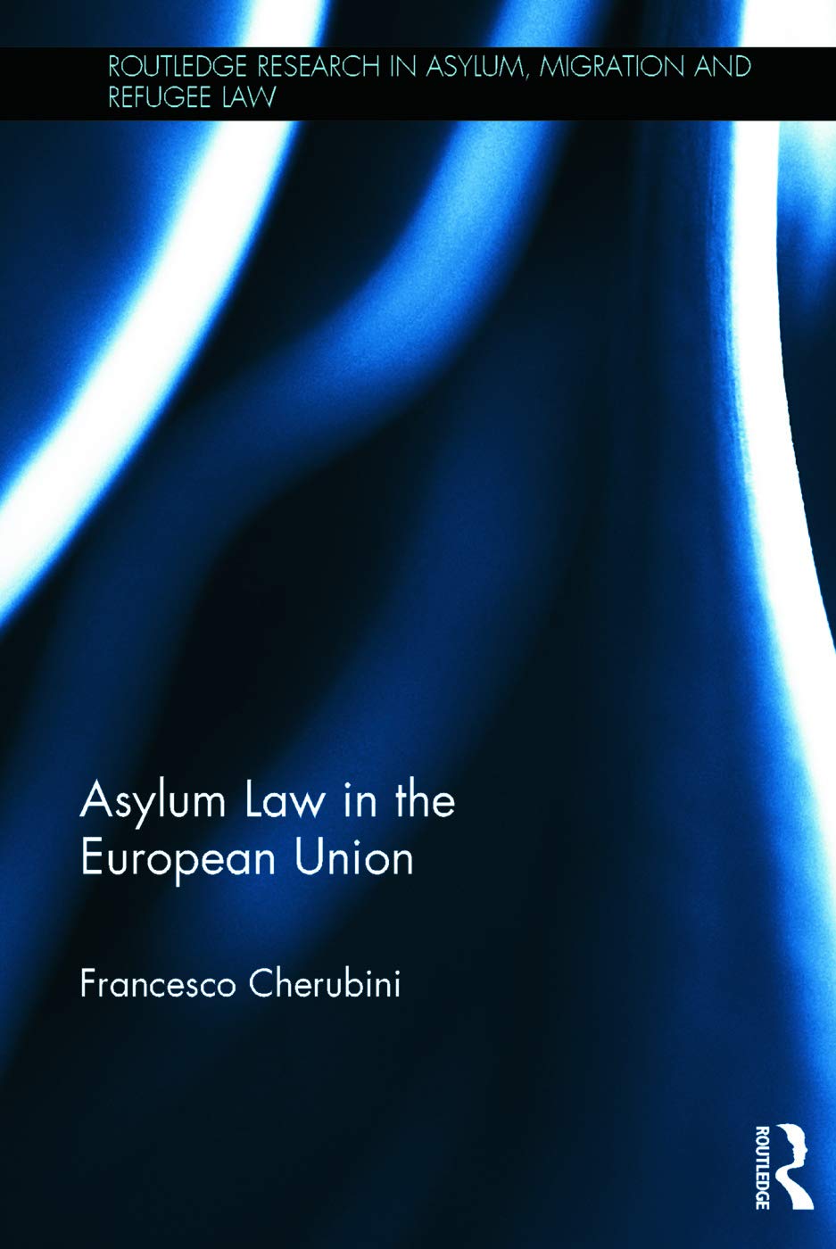 Asylum Law in the European Union (Routledge Research in Asylum, Migration and Refugee Law),Used