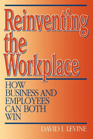 Reinventing The Workplace: How Business And Employees Can Both Win,Used