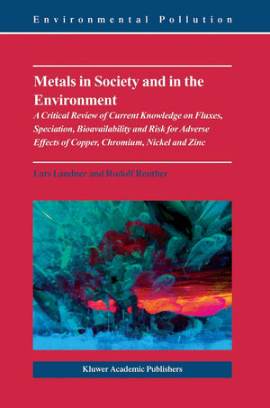 Metals in Society and in the Environment: A Critical Review of Current Knowledge on Fluxes, Speciation, Bioavailability and Risk,New