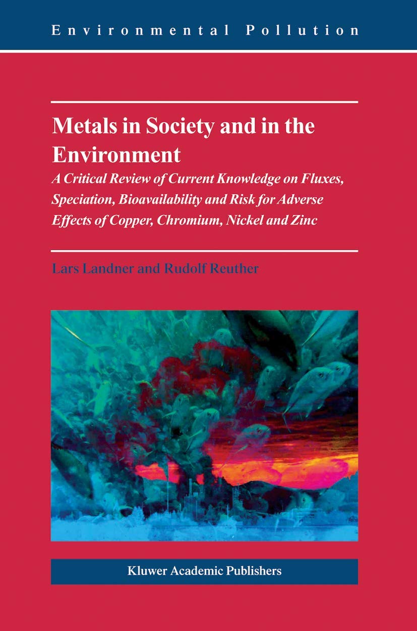 Metals in Society and in the Environment: A Critical Review of Current Knowledge on Fluxes, Speciation, Bioavailability and Risk,New