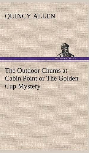 The Outdoor Chums at Cabin Point or The Golden Cup Mystery,Used