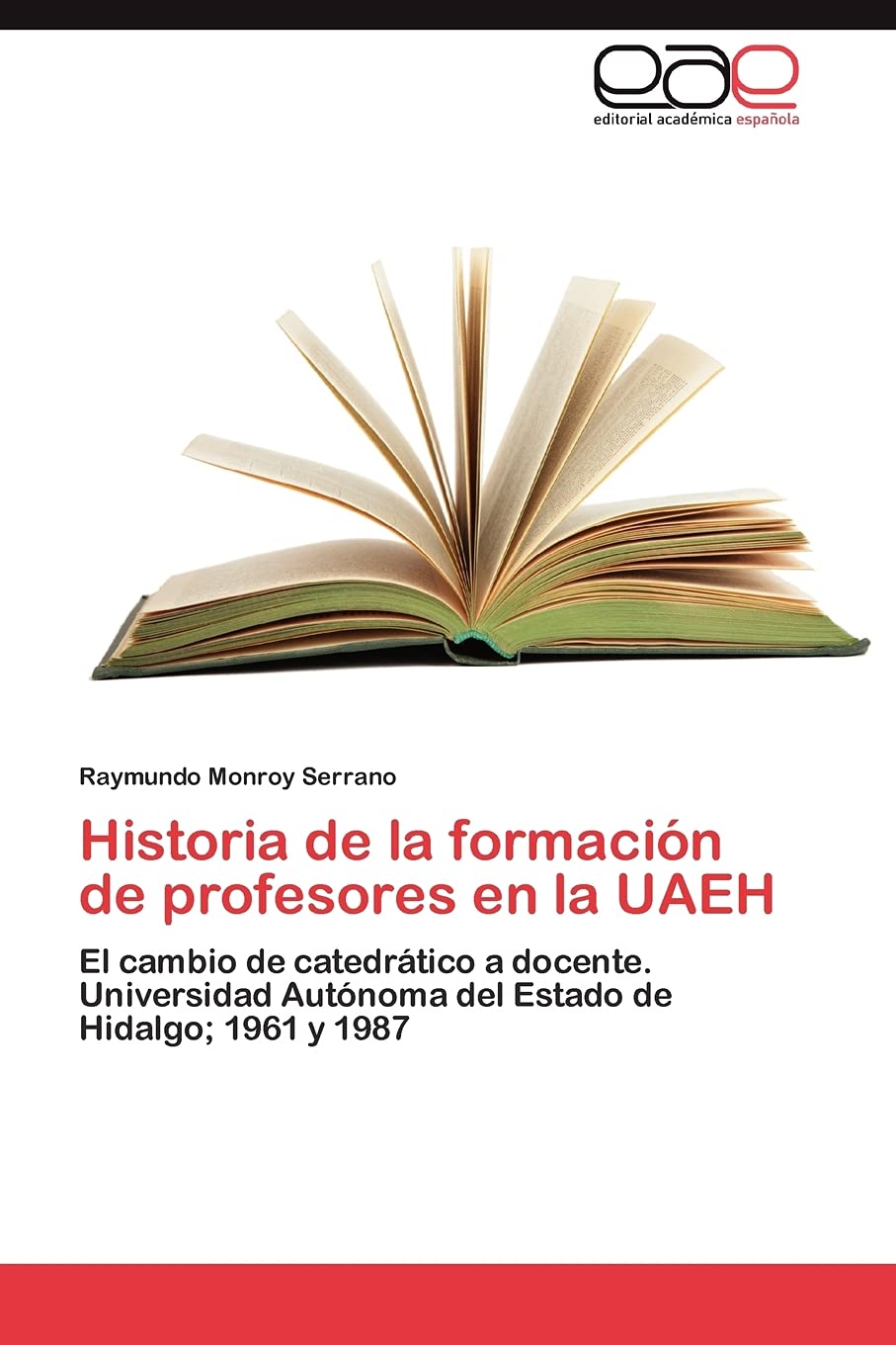 Historia de la formacin de profesores en la UAEH: El cambio de catedrtico a docente. Universidad Autnoma del Estado de Hid,Used