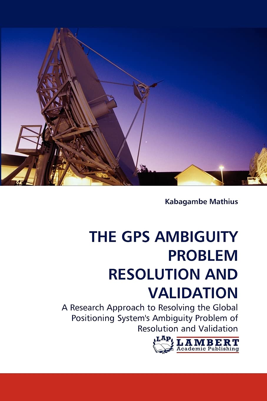 THE GPS AMBIGUITY PROBLEM RESOLUTION AND VALIDATION: A Research Approach to Resolving the Global Positioning System's Ambiguity ,Used