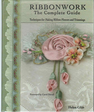Ribbonwork: The Complete Guide Techniques For Making Ribbon Flowers And Trimmings