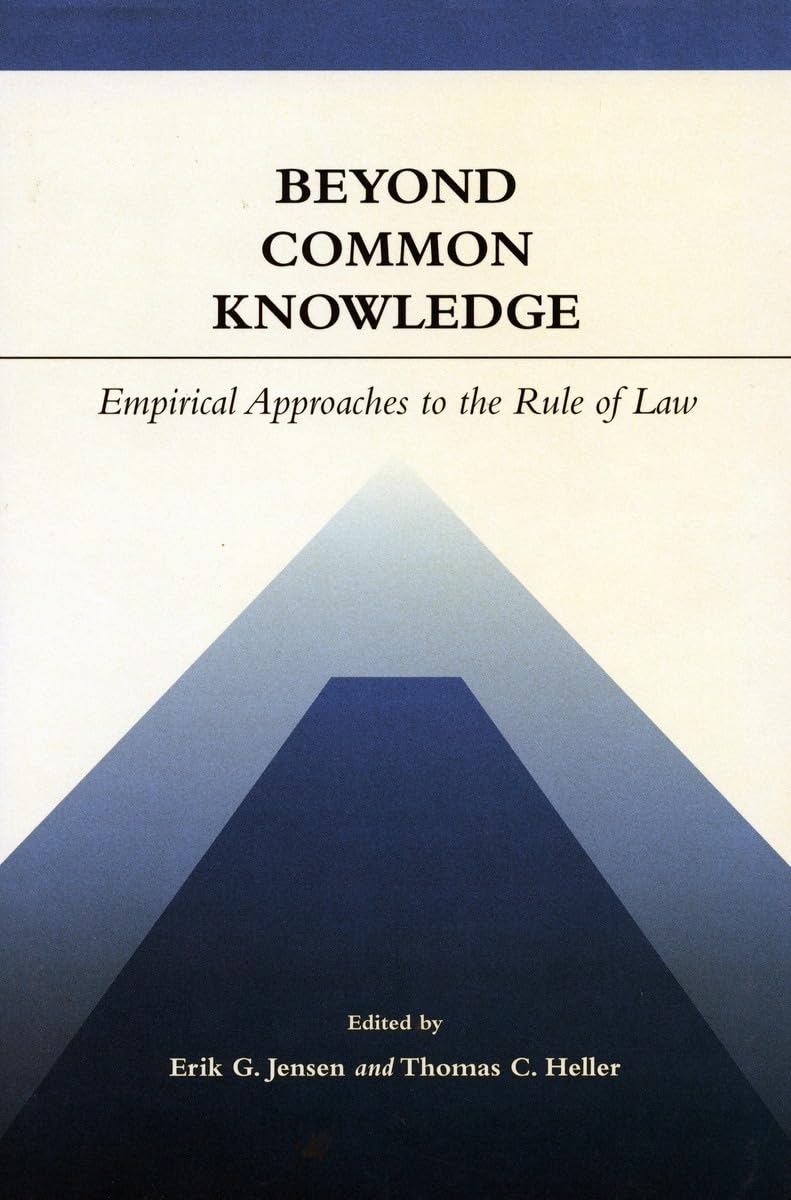 Beyond Common Knowledge: Empirical Approaches To The Rule Of Law,New