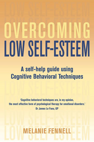 Overcoming Low Selfesteem: A Selfhelp Guide Using Cognitive Behavioral Techniques