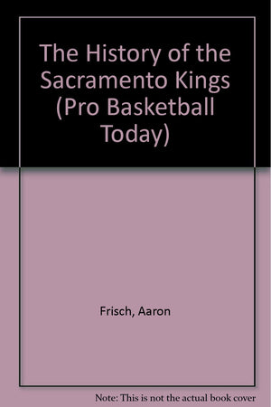 The History of the Sacramento Kings (Pro Basketball Today),Used