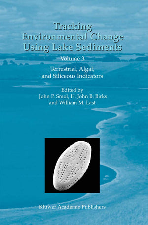 Tracking Environmental Change Using Lake Sediments: Volume 3: Terrestrial, Algal, and Siliceous Indicators (Developments in Pale,Used