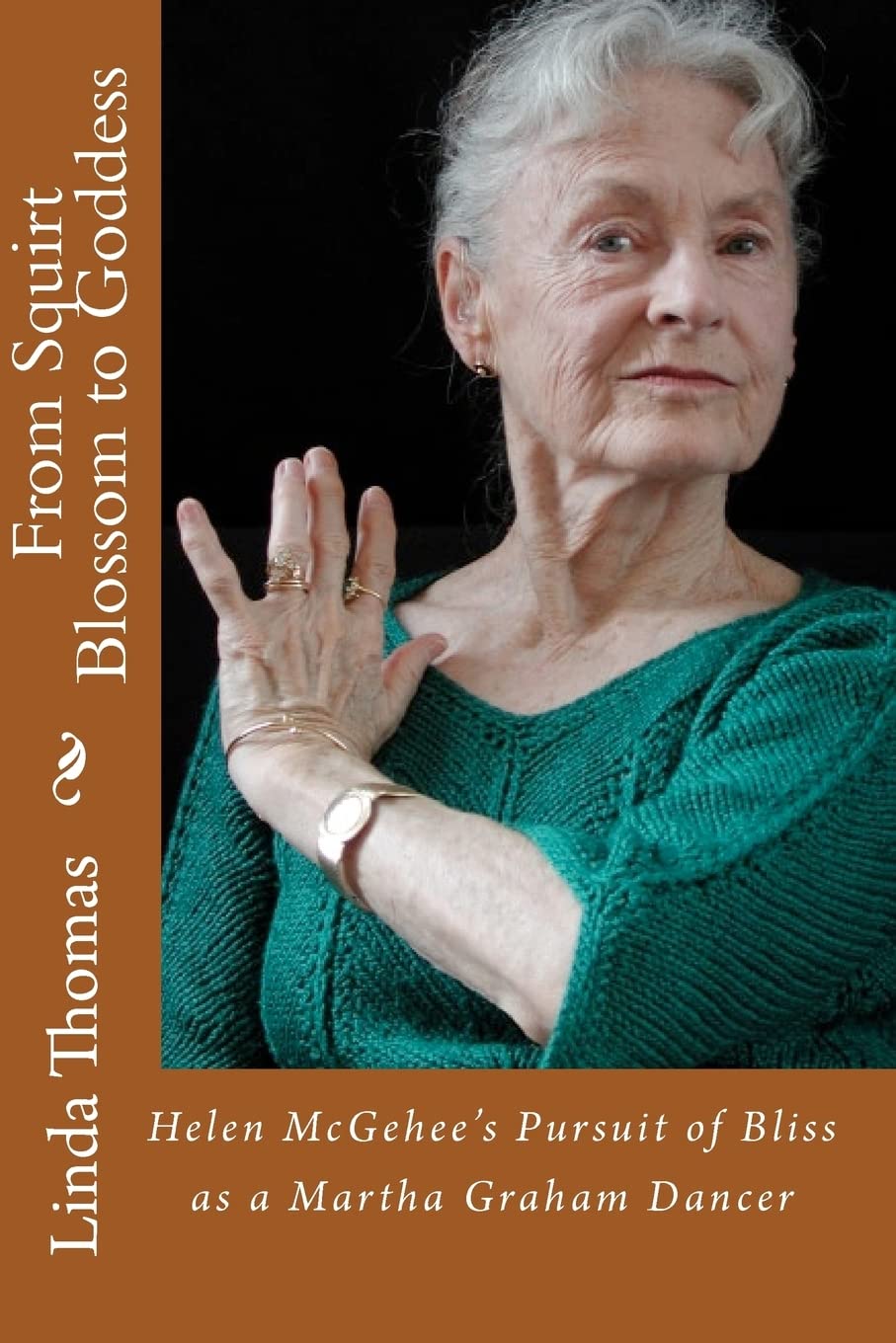 From Squirt Blossom to Goddess: Helen McGehee's Pursuit of Bliss as a Martha Graham Dancer,Used