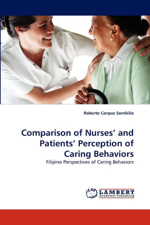 Comparison of Nurses' and Patients' Perception of Caring Behaviors: Filipino Perspectives of Caring Behaviors,Used