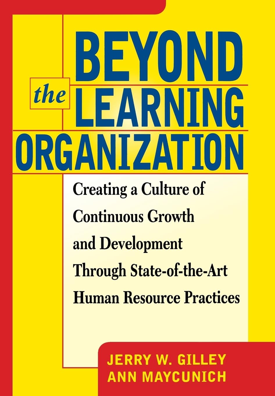 Beyond The Learning Organization: Creating a Culture of Continuous Growth and Development through StateoftheArt Human Resourc,Used