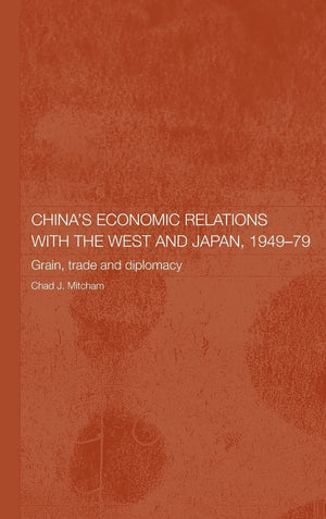 China's Economic Relations with the West and Japan, 19491979: Grain, Trade and Diplomacy (Routledge Studies on the Chinese Econ,Used