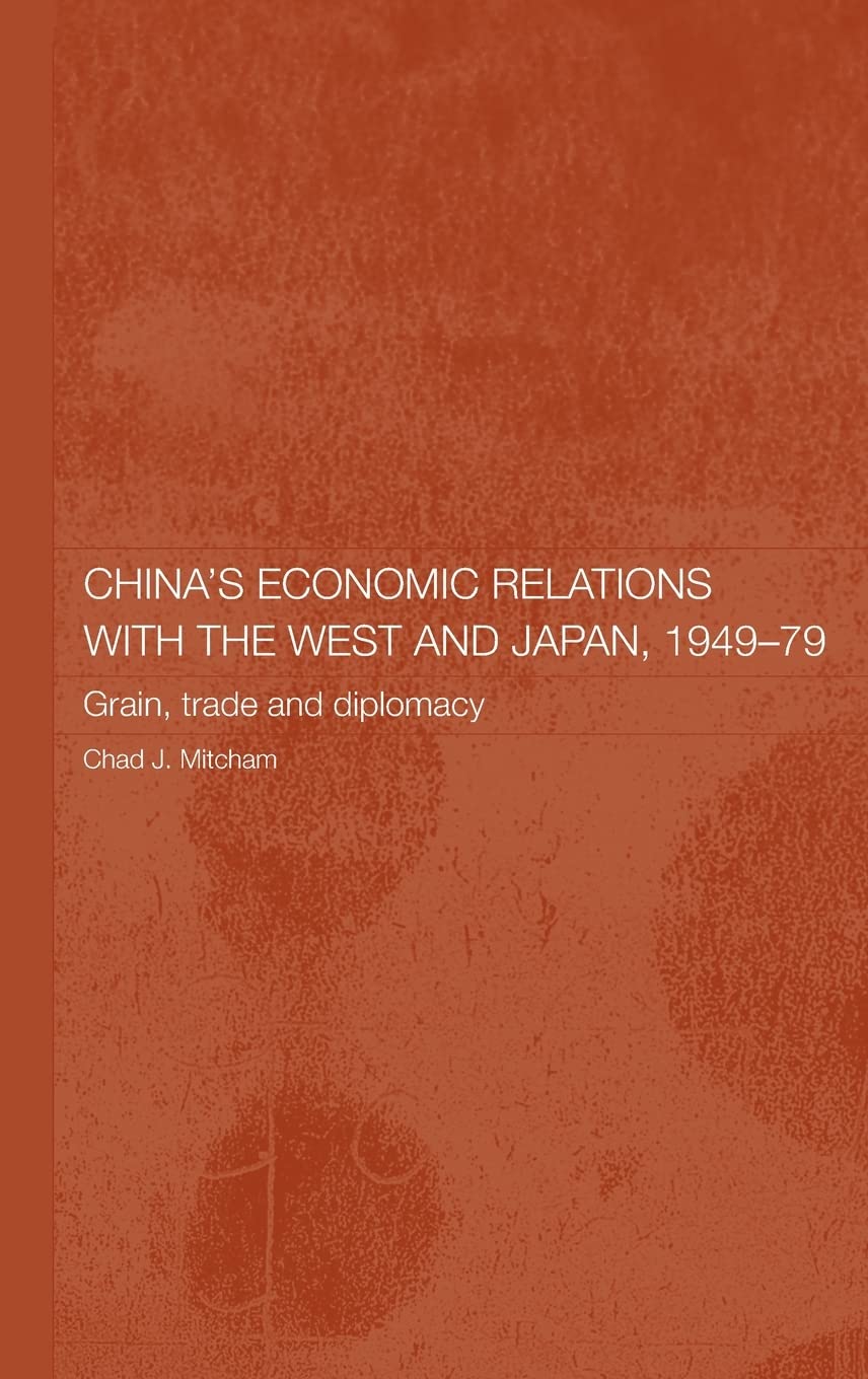 China's Economic Relations with the West and Japan, 19491979: Grain, Trade and Diplomacy (Routledge Studies on the Chinese Econ,Used