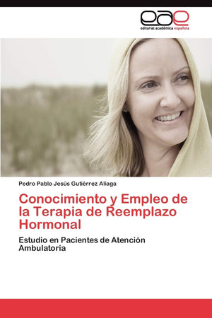 Conocimiento y Empleo de la Terapia de Reemplazo Hormonal: Estudio en Pacientes de Atencin Ambulatoria (Spanish Edition),Used