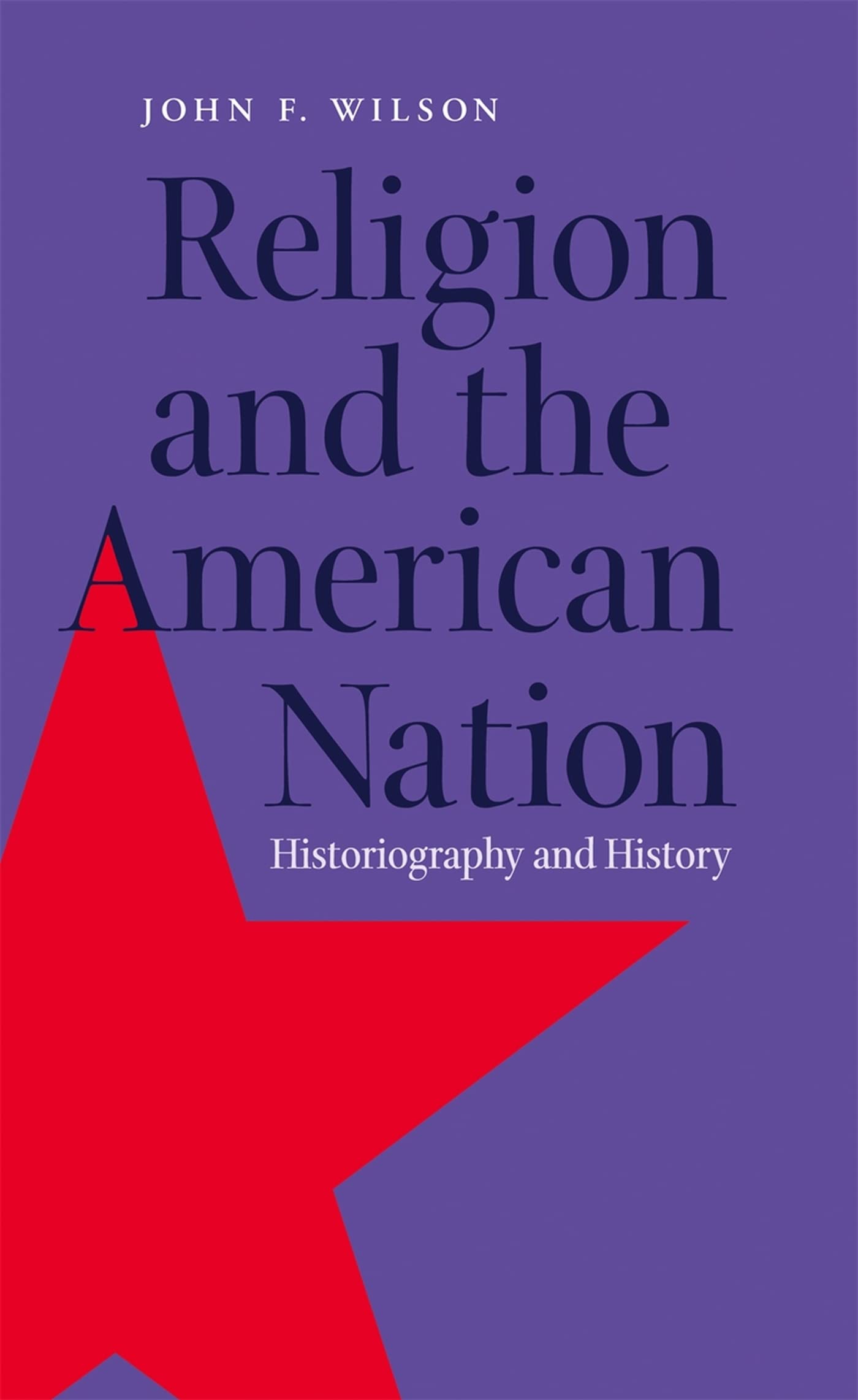 Religion And The American Nation: Historiography And History (George H. Shriver Lecture Series In Religion In American History S,Used