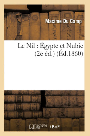 Le Nil: gypte Et Nubie (2e d.) (d.1860) (Histoire) (French Edition),Used