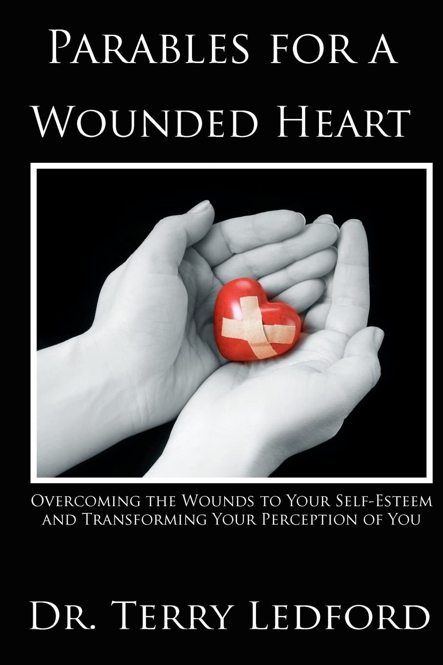 Parables for a Wounded Heart: Overcoming the Wounds to Your SelfEsteem and Transforming Your Perception of You,Used