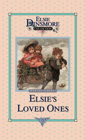 Elsie and Her Loved Ones, Book 27 (Elsie Dinsmore Collection),Used