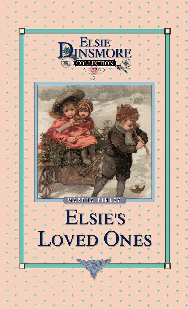 Elsie and Her Loved Ones, Book 27 (Elsie Dinsmore Collection),Used