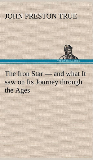 The Iron Star  and what It saw on Its Journey through the Ages,Used