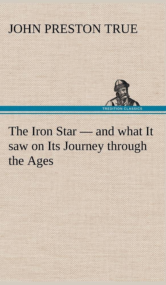 The Iron Star  and what It saw on Its Journey through the Ages,Used