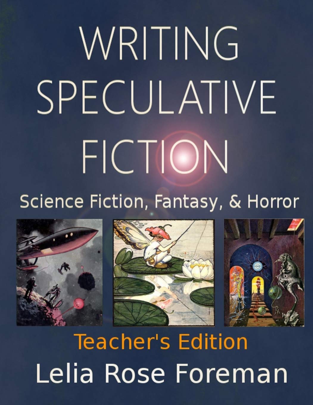 Writing Speculative Fiction: Science Fiction, Fantasy, and Horror: Teacher's Edition,Used