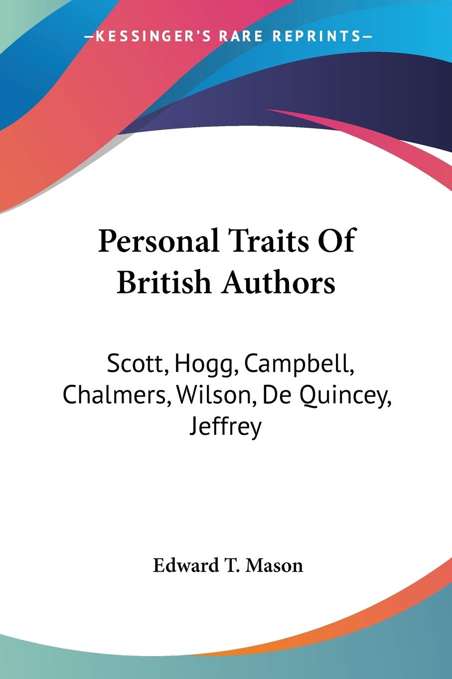 Personal Traits Of British Authors: Scott, Hogg, Campbell, Chalmers, Wilson, De Quincey, Jeffrey,New