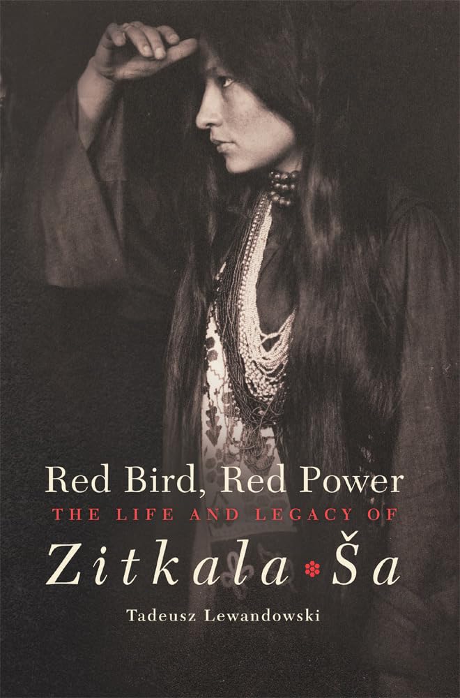 Red Bird, Red Power: The Life And Legacy Of Zitkalaa (Volume 67) (American Indian Literature And Critical Studies Series),New