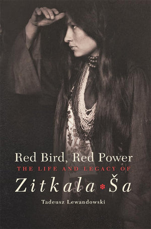 Red Bird, Red Power: The Life And Legacy Of Zitkalaa (Volume 67) (American Indian Literature And Critical Studies Series),Used