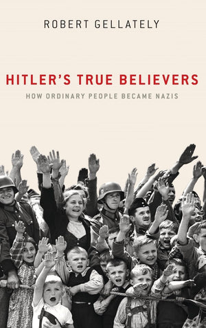 Hitler'S True Believers: How Ordinary People Became Nazis,Used