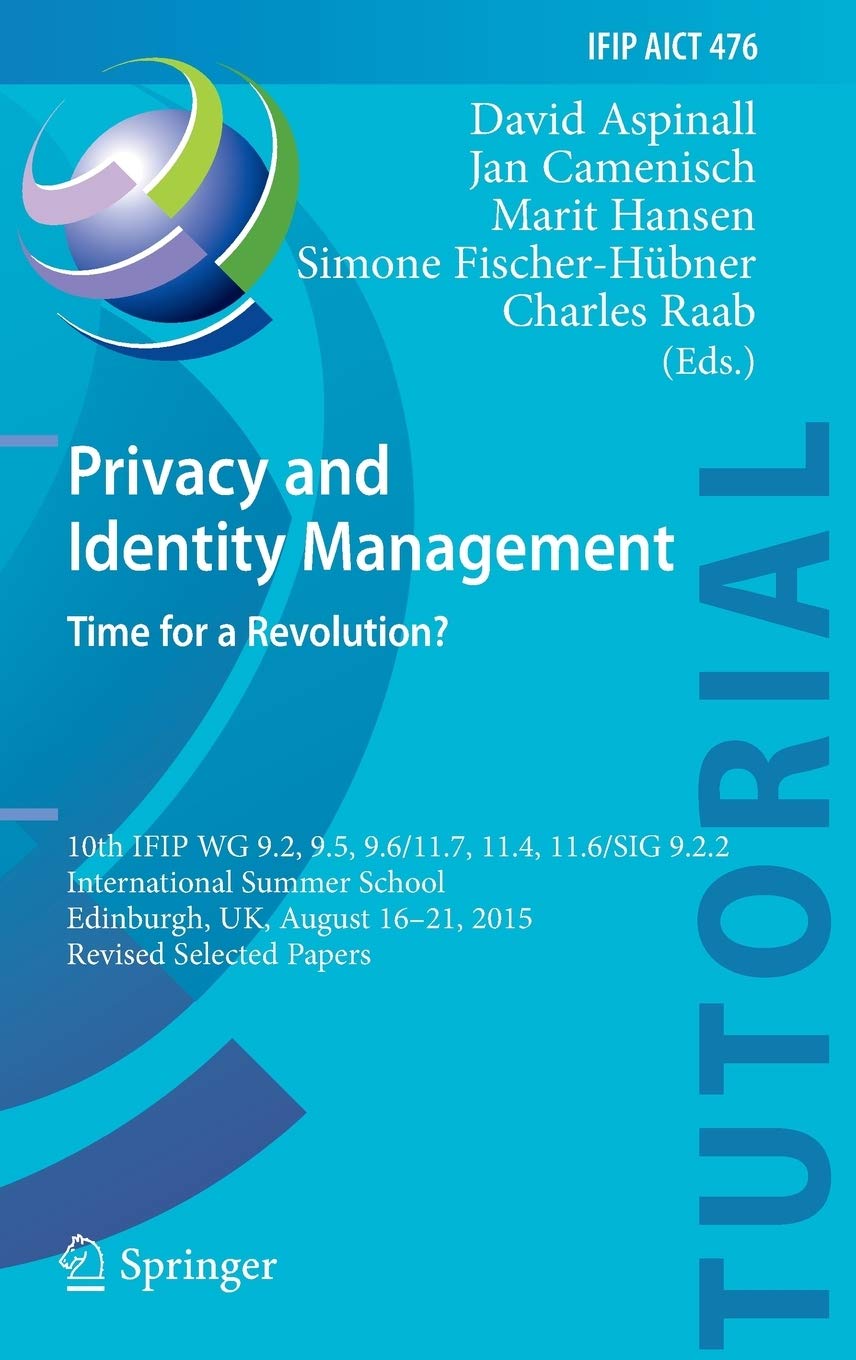 Privacy and Identity Management. Time for a Revolution?: 10th IFIP WG 9.2, 9.5, 9.6/11.7, 11.4, 11.6/SIG 9.2.2 International Sum,Used