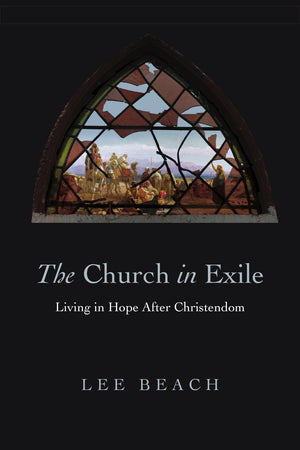 The Church In Exile: Living In Hope After Christendom,New