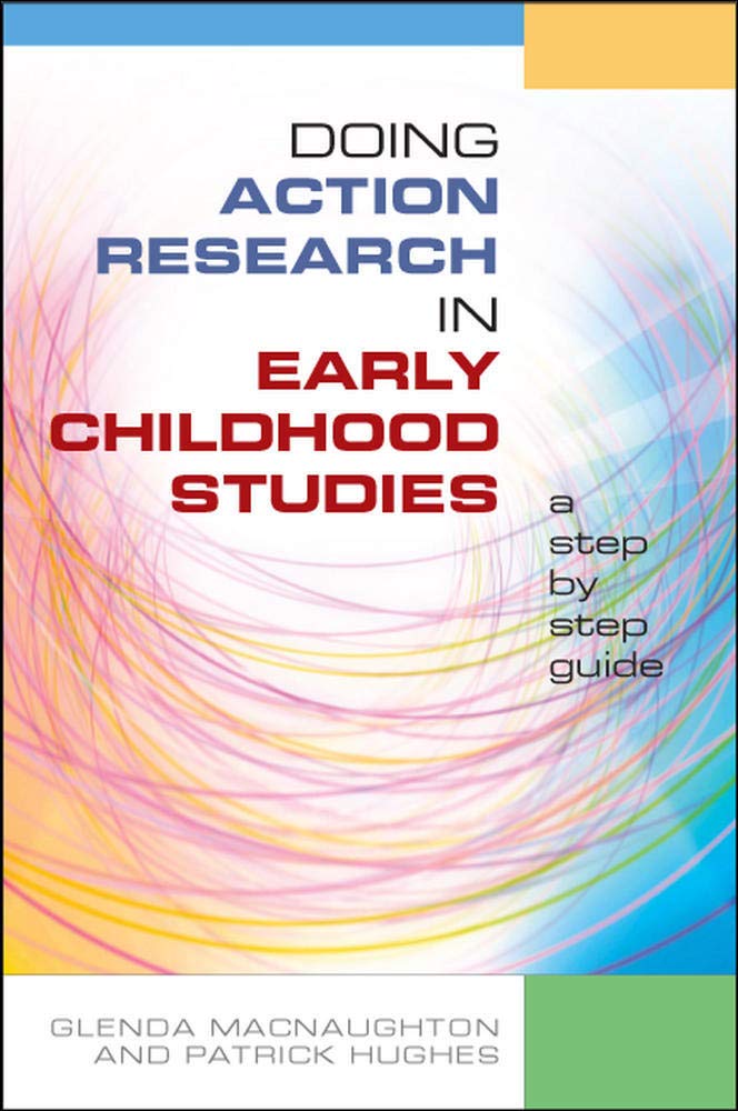 Doing Action Research In Early Childhood Studies: A Stepbystep Guide: A Stepbystep Guide,New