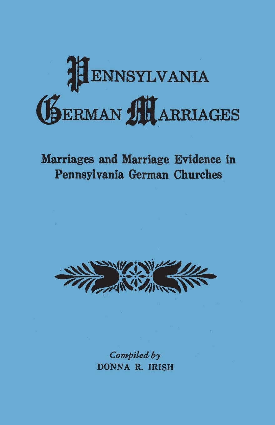 Pennsylvania German Marriages: Marriages And Marriage Evidence In Pennsylvania German Churches,Used