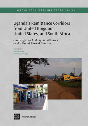 Uganda'S Remittance Corridors From United Kingdom, United States And South Africa: Challenges To Linking Remittances To The Use ,New