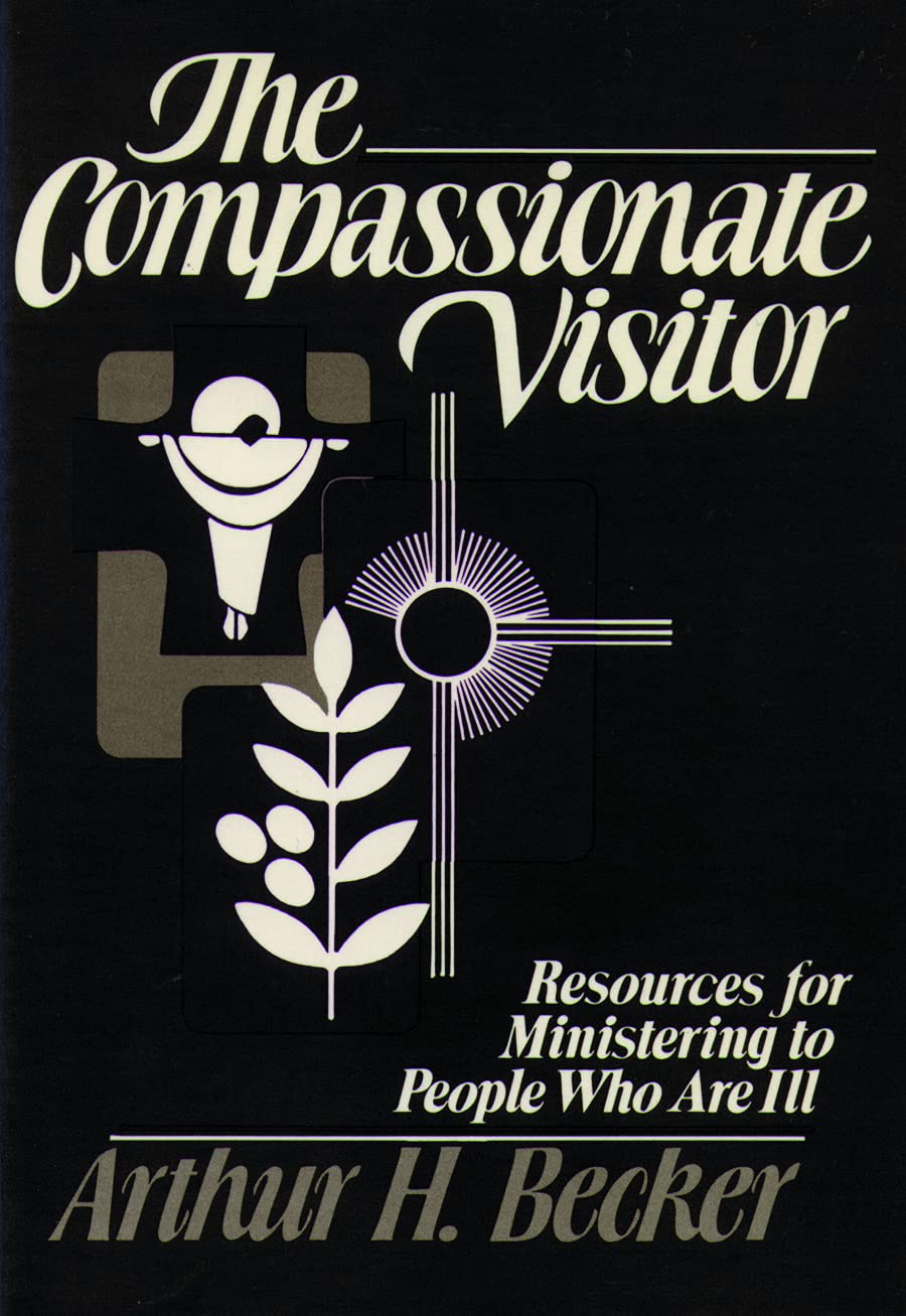 Compassionate Visitor: Resources For Ministering To People Who Are Ill,Used