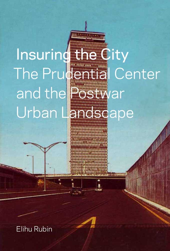 Insuring The City: The Prudential Center And The Postwar Urban Landscape