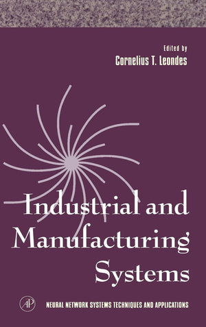 Industrial and Manufacturing Systems (Volume 4) (Neural Network Systems Techniques and Applications, Volume 4),Used