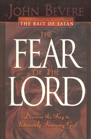 The Fear Of The Lord: Discover The Key To Intimately Knowing God,New
